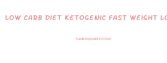 Low Carb Diet Ketogenic Fast Weight Loss