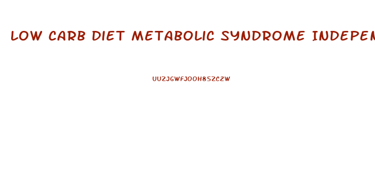 Low Carb Diet Metabolic Syndrome Independent Of Weight Loss