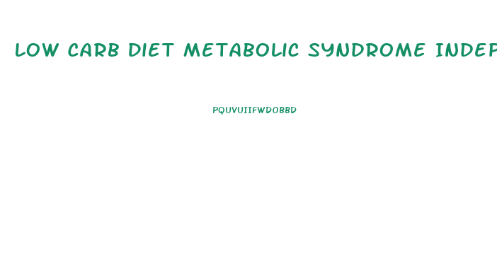 Low Carb Diet Metabolic Syndrome Independent Of Weight Loss