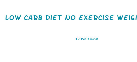 Low Carb Diet No Exercise Weight Loss