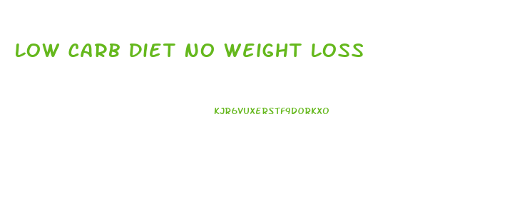Low Carb Diet No Weight Loss