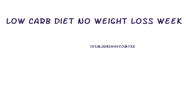 Low Carb Diet No Weight Loss Week 2