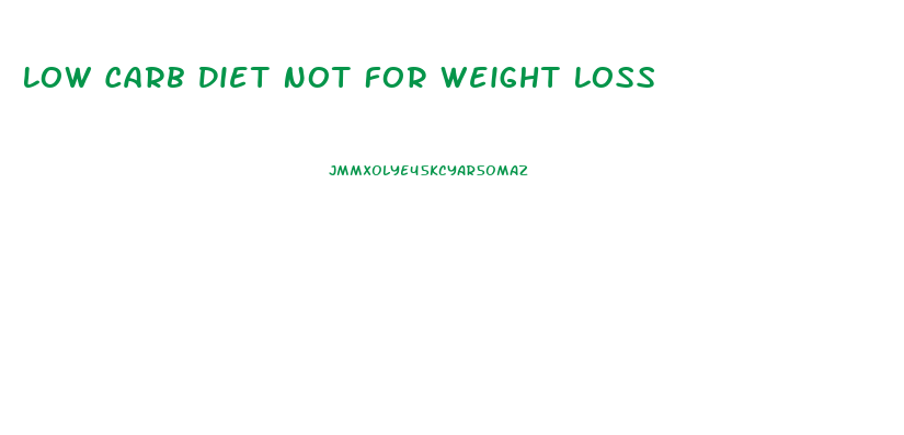 Low Carb Diet Not For Weight Loss