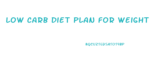 Low Carb Diet Plan For Weight Loss