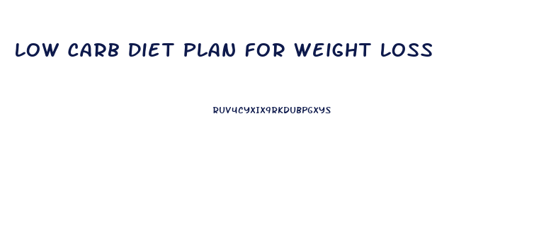 Low Carb Diet Plan For Weight Loss