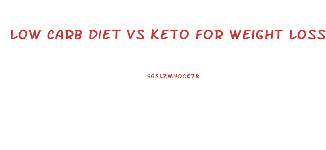 Low Carb Diet Vs Keto For Weight Loss