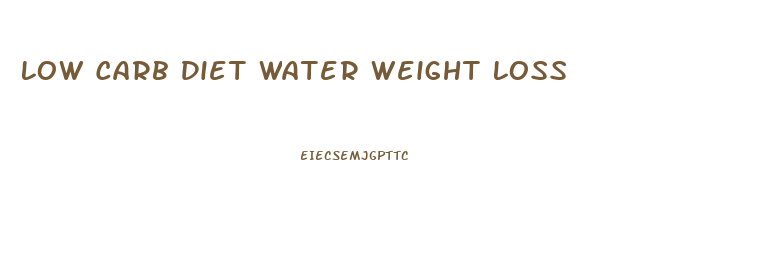 Low Carb Diet Water Weight Loss