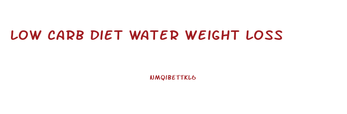 Low Carb Diet Water Weight Loss