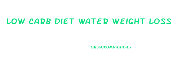 Low Carb Diet Water Weight Loss