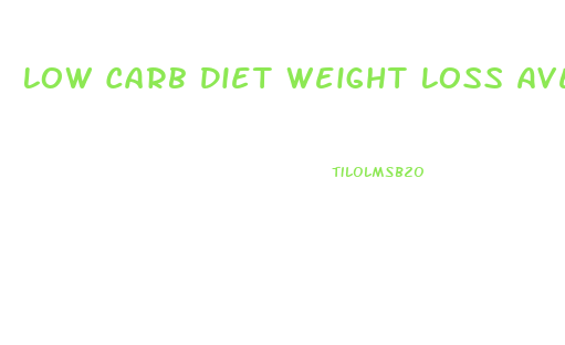 Low Carb Diet Weight Loss Average