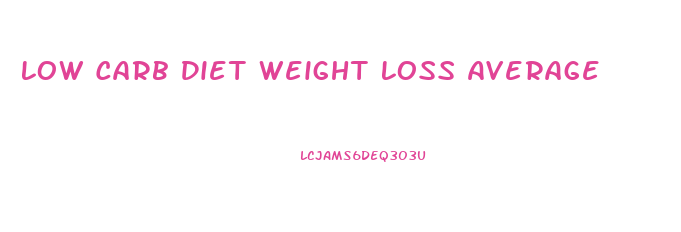 Low Carb Diet Weight Loss Average