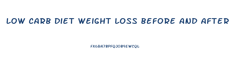 Low Carb Diet Weight Loss Before And After