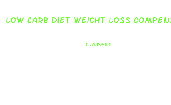 Low Carb Diet Weight Loss Compensation