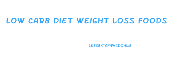 Low Carb Diet Weight Loss Foods