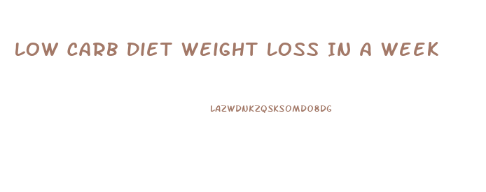Low Carb Diet Weight Loss In A Week
