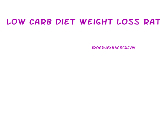 Low Carb Diet Weight Loss Rate