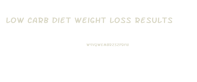 Low Carb Diet Weight Loss Results