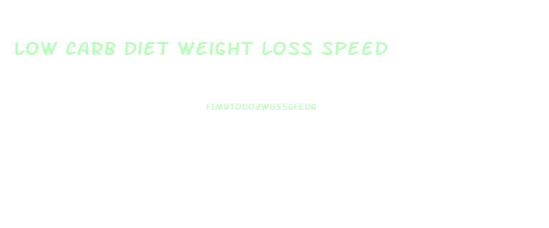 Low Carb Diet Weight Loss Speed