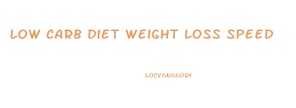 Low Carb Diet Weight Loss Speed