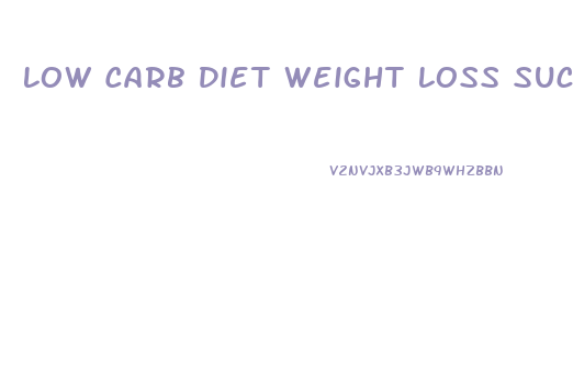 Low Carb Diet Weight Loss Success Stories