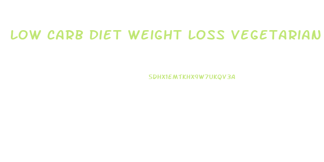 Low Carb Diet Weight Loss Vegetarian