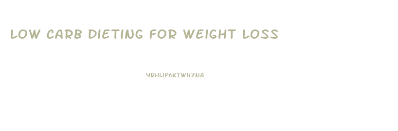 Low Carb Dieting For Weight Loss