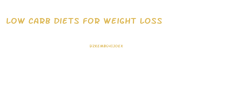 Low Carb Diets For Weight Loss