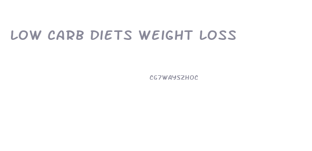 Low Carb Diets Weight Loss
