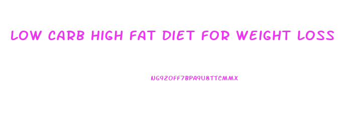 Low Carb High Fat Diet For Weight Loss