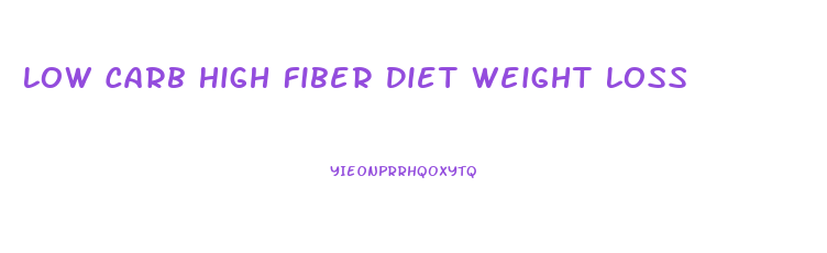 Low Carb High Fiber Diet Weight Loss
