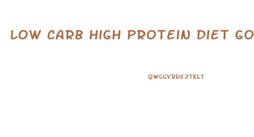 Low Carb High Protein Diet Good For Weight Loss