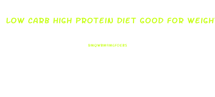 Low Carb High Protein Diet Good For Weight Loss