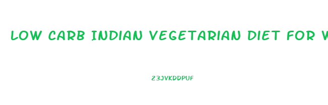 Low Carb Indian Vegetarian Diet For Weight Loss