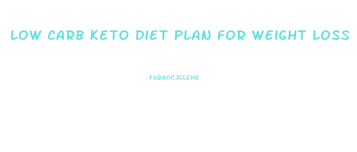 Low Carb Keto Diet Plan For Weight Loss