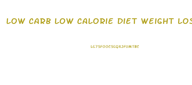 Low Carb Low Calorie Diet Weight Loss