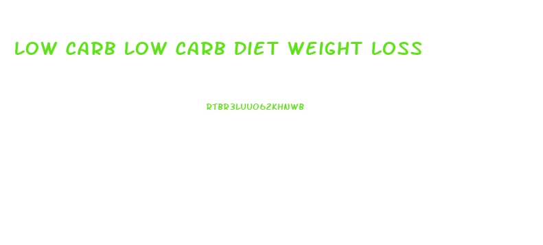 Low Carb Low Carb Diet Weight Loss