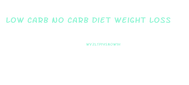 Low Carb No Carb Diet Weight Loss