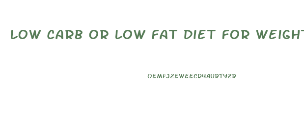 Low Carb Or Low Fat Diet For Weight Loss
