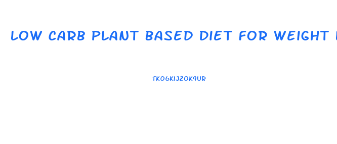 Low Carb Plant Based Diet For Weight Loss