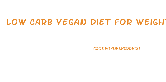 Low Carb Vegan Diet For Weight Loss