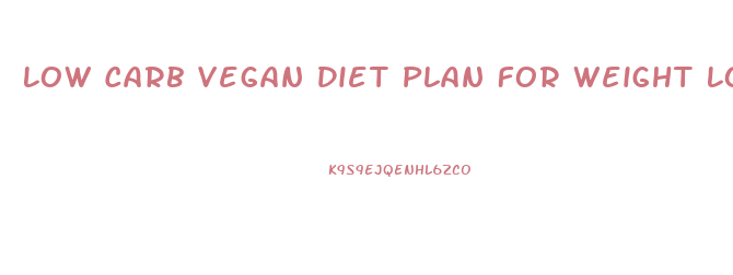 Low Carb Vegan Diet Plan For Weight Loss