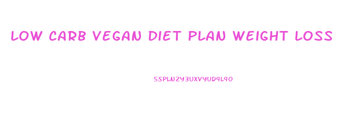 Low Carb Vegan Diet Plan Weight Loss