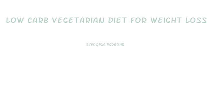 Low Carb Vegetarian Diet For Weight Loss