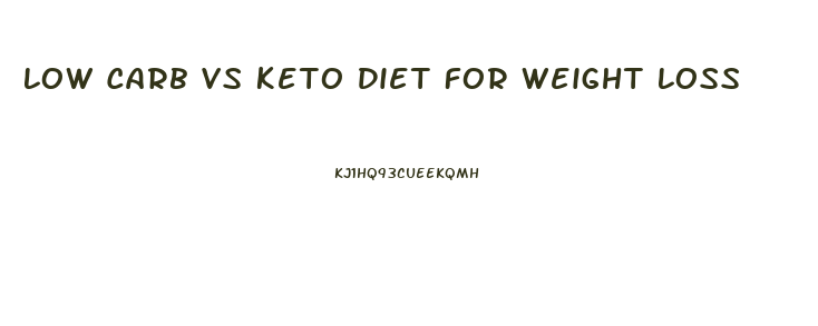 Low Carb Vs Keto Diet For Weight Loss