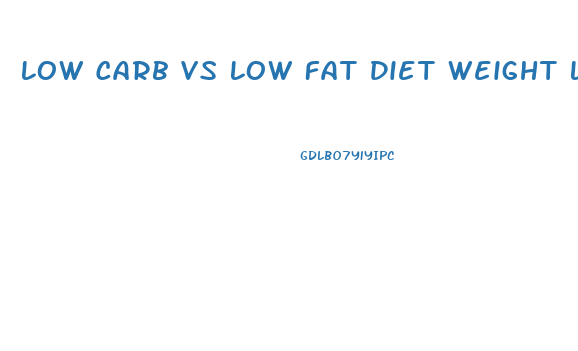 Low Carb Vs Low Fat Diet Weight Loss