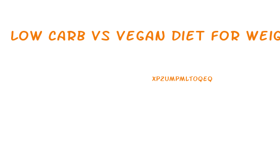 Low Carb Vs Vegan Diet For Weight Loss