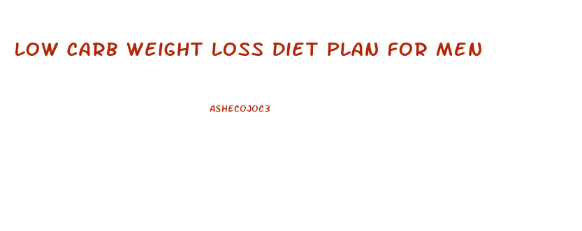 Low Carb Weight Loss Diet Plan For Men