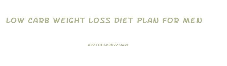 Low Carb Weight Loss Diet Plan For Men