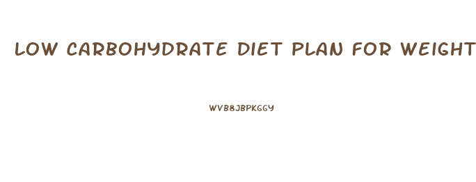 Low Carbohydrate Diet Plan For Weight Loss