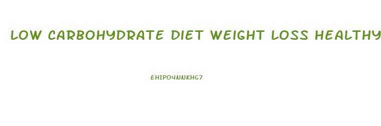 Low Carbohydrate Diet Weight Loss Healthy